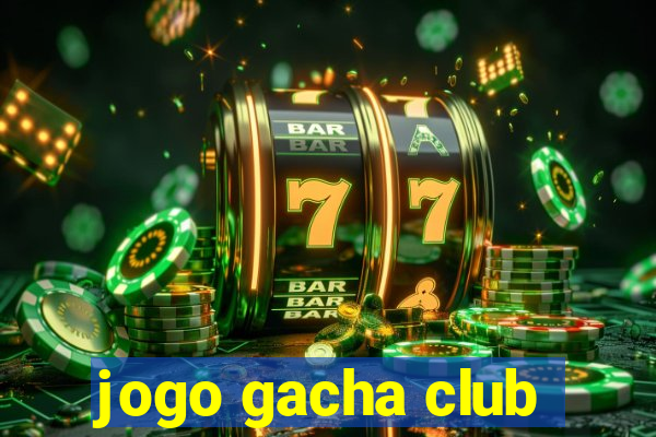 jogo gacha club